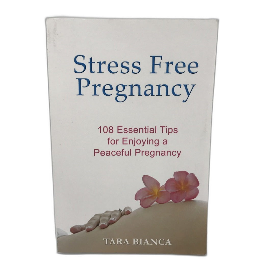 Strees Free Pregnancy 108 Essential Tips Book by Tara Bianca Paperback NEW