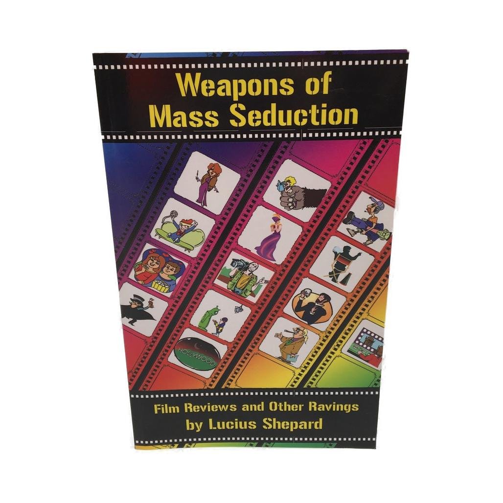 Weapons Of Mass Seduction Film Reviews By Lucius Shepard Paperback NEW