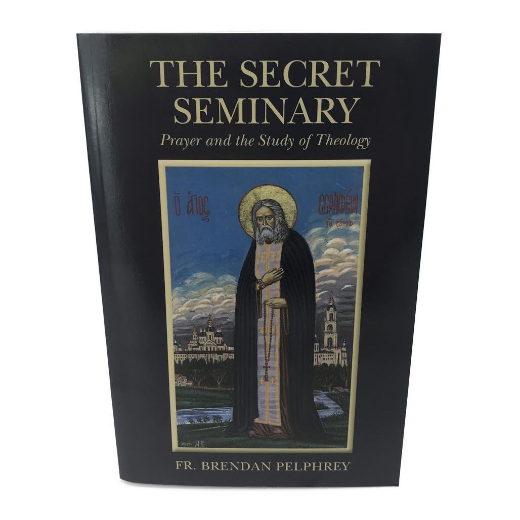 The Secret Seminary: Prayer and The Study of Theology by FR.Brendan Pelphrey NEW