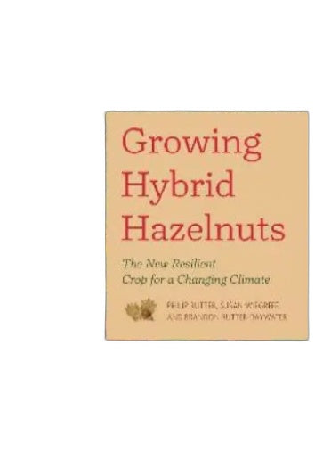 Growing Hybrid Hazelnuts: The NEW Resilient Crop Changing Climate Book